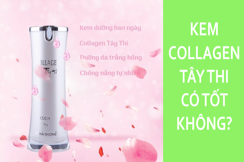 Kem dưỡng da Collagen Tây Thi có tốt không?