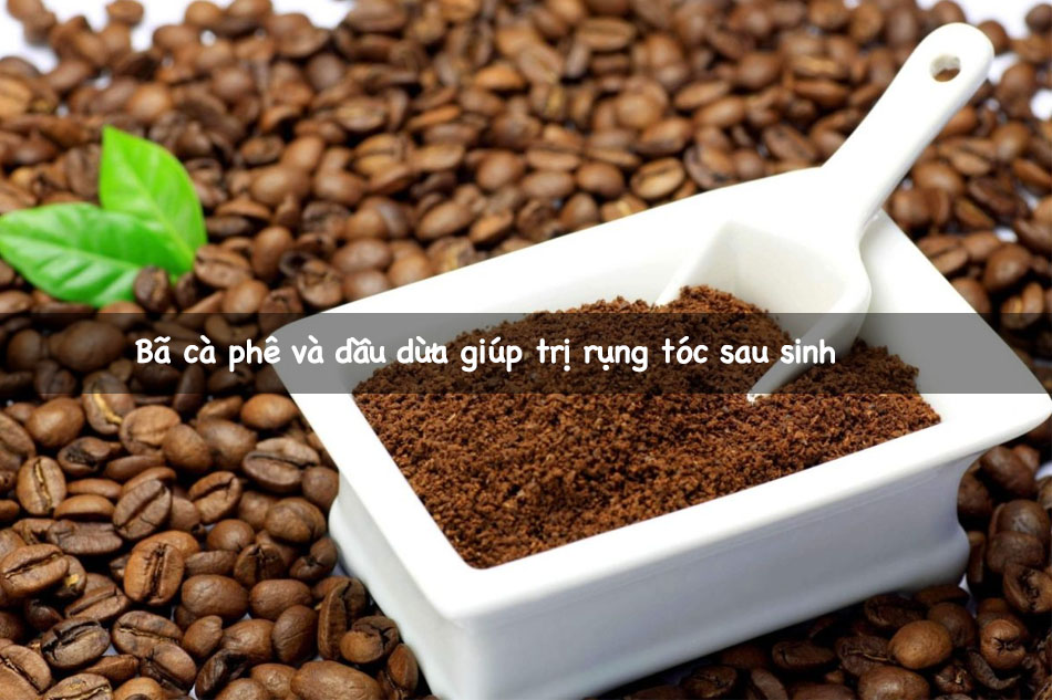 Bã cà phê và dầu dừa giúp trị rụng tóc sau sinh