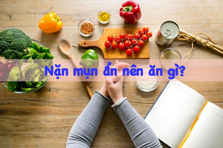 Nặn mụn ẩn nên ăn gì?